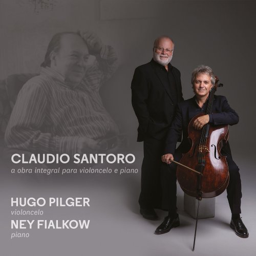 Hugo Pilger & Ney Fialkow - Claudio Santoro: A Obra Integral para Violoncelo e Piano (2020)