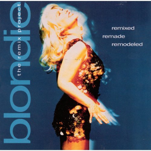 Blondie - Remixed Remade Remodeled: The Blondie Remix Project (1995)