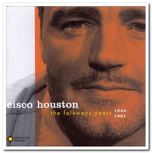 Cisco Houston - The Folkways Years 1944-1961 (1994/2007)