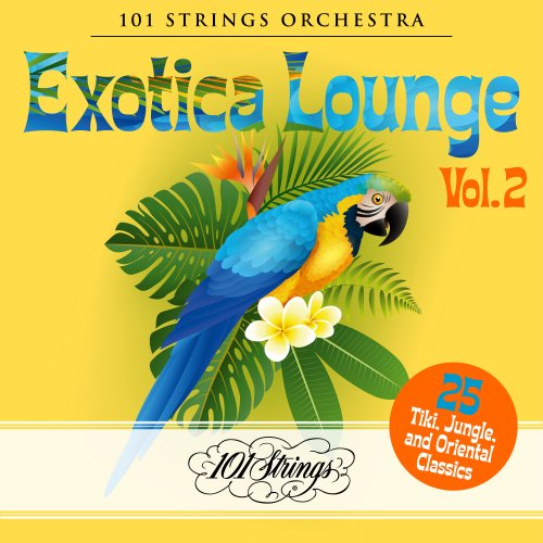101 Strings Orchestra - Exotica Lounge: 25 Tiki, Jungle, and Oriental Classics, Vol. 2 (2020)