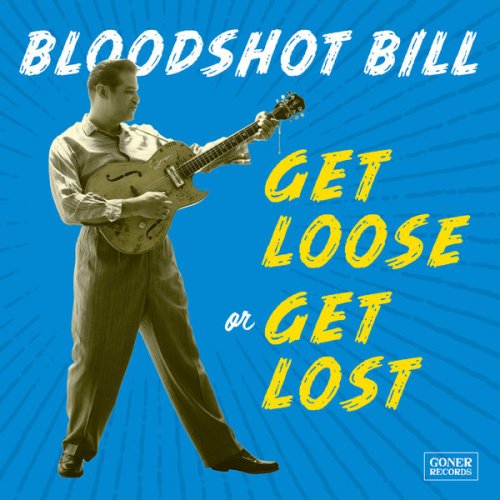 Bloodshot Bill - Get Loose or Get Lost (2020) [Hi-Res]