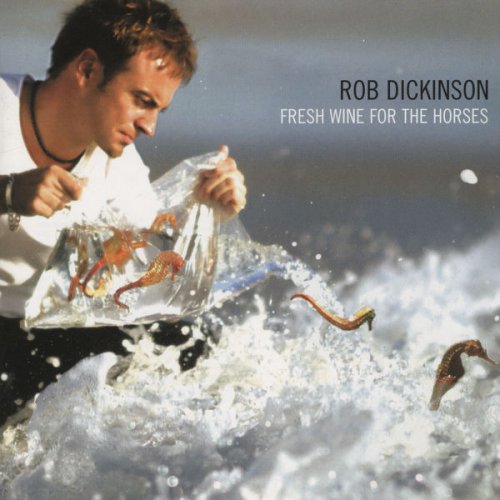 Rob Dickinson - Fresh Wine for the Horses (2005) flac