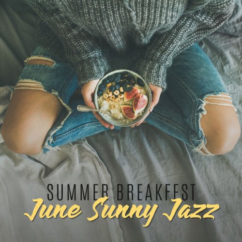 Good Morning Jazz Academy - Summer Breakfast: June Sunny Jazz - Good Feelings, Positive Mood, Amazing Smooth Music (2020)