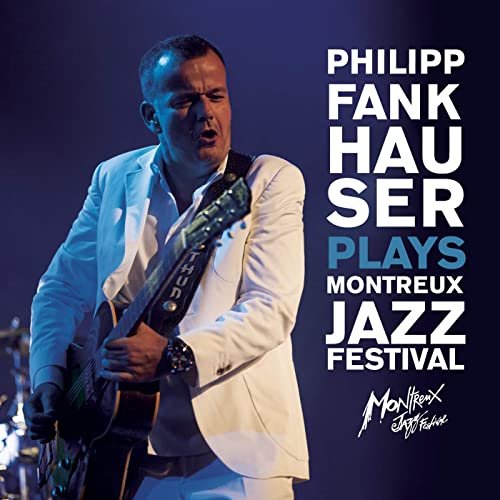 Philipp Fankhauser - Philipp Fankhauser Plays Montreux Jazz Festival (2013)