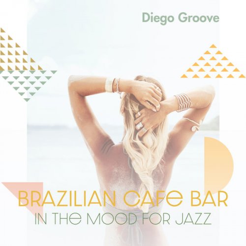 Diego Groove - Brazilian Cafe Bar: In the Mood for Jazz (2020)