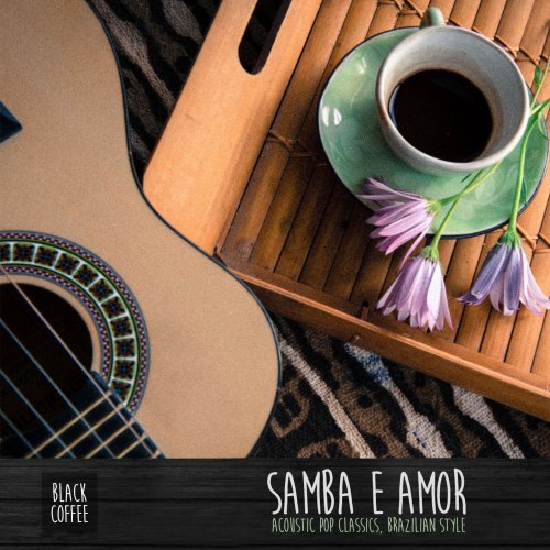 Black Coffee - Samba e Amor: Acoustic Pop Classics, Brazilian Style (2016) [Hi-Res]
