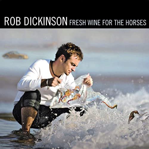 Rob Dickinson - Fresh Wine for the Horses (Expanded Version) (2008/2020)
