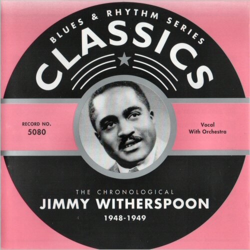 Jimmy Witherspoon - Blues & Rhythm Series 5080: The Chronological Jimmy Witherspoon 1948-1949 (2003)