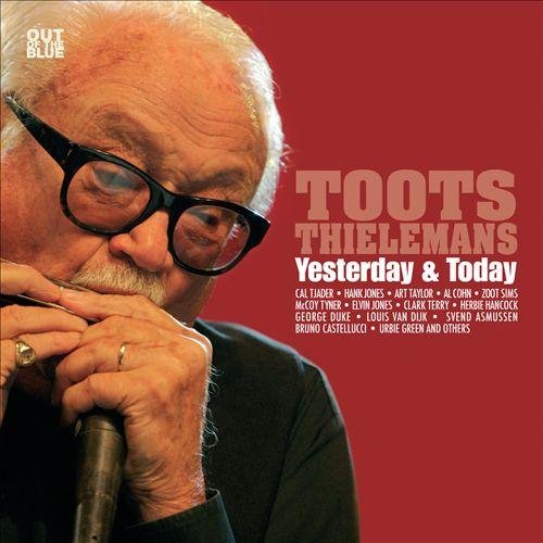 Toots Thielemans - Yesterday & Today (2012)