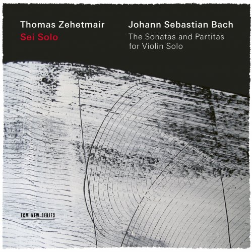 Thomas Zehetmair - Bach: Sei Solo - The Sonatas and Partitas for Violin Solo (2019) [CD-Rip]