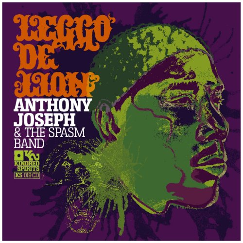 Anthony Joseph & The Spasm Band - Leggo De Lion (2007)