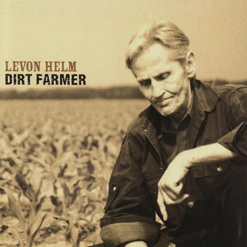 Levon Helm - Dirt Farmer (2007)