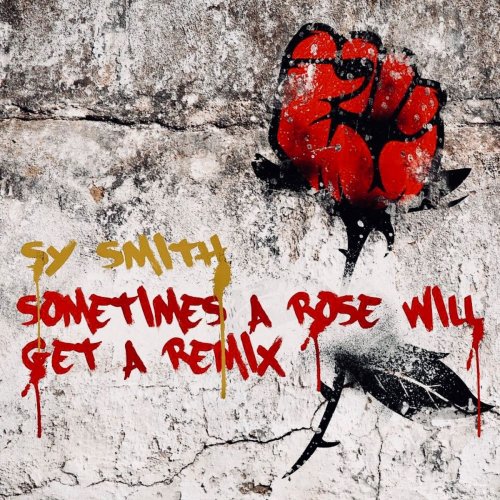 Sy Smith - Sometimes a Rose Will Get a Remix (2019)