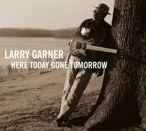 Larry Garner - Here Today Gone Tomorrow (2008)