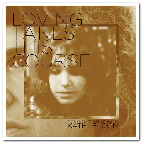 VA - Loving Takes This Course - A Tribute To The Songs Of Kath Bloom [2CD Set] (2009)