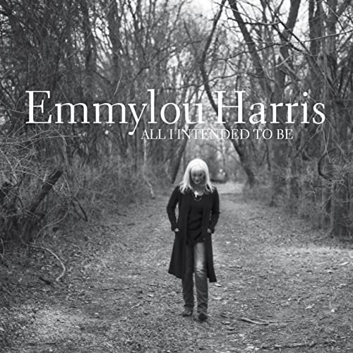 Emmylou Harris - All I Intended to Be (2008)