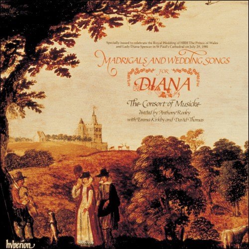 The Consort of Musicke, Anthony Rooley, Emma Kirkby, David Thomas - Madrigals and Wedding Songs for Diana (1988)