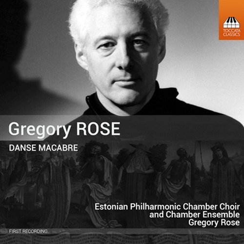 Estonian Philharmonic Chamber Choir and Chamber Ensemble, Gregory Rose - Gregory Rose: Danse macabr (2015)