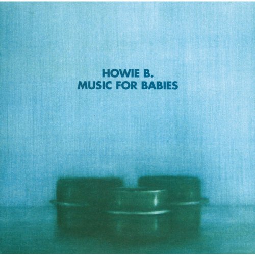 Howie B. - Music For Babies (1996) flac