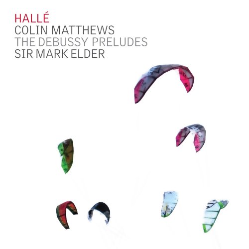 Hallé Orchestra, Sir Mark Elder - Colin Matthews: The Debussy Preludes & Postlude (2010)