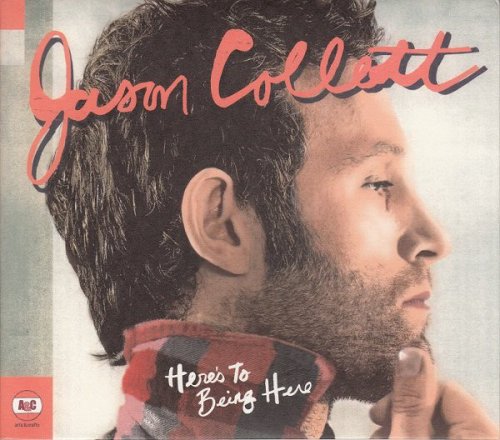 Jason Collett ‎– Here's To Being Here (2008)