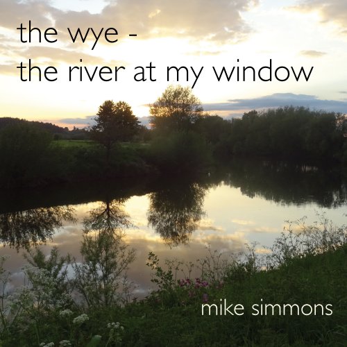 Mike Simmons - The Wye, The River at My Window (2020) [Hi-Res]