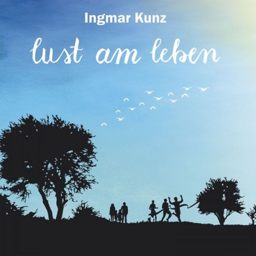 Ingmar Kunz - Lust am Leben - Ingmar Kunz (2020)