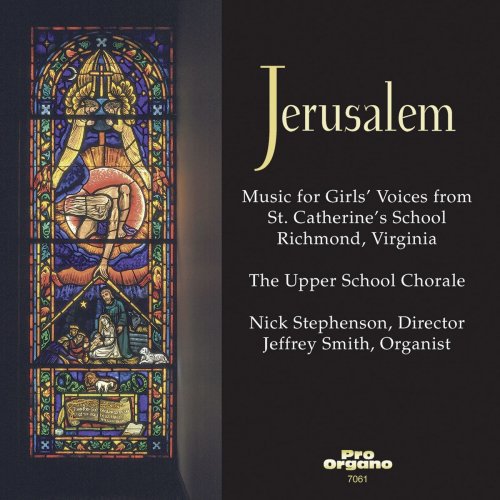 Upper School Chorale of St. Catherine's School, Richmond - Jerusalem: Music for Girls' Voices (2020)