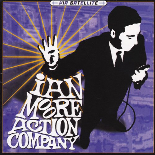 Ian Moore Action Company - Via Satellite (2001)