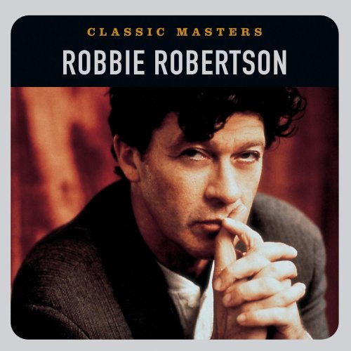 Robbie Robertson - Classic Masters (2006) [flac]