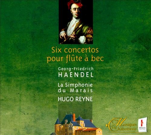 Hugo Reyne - Handel: Six Concertos pour flute a bec (2008)