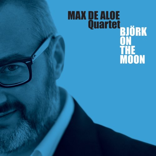 Max De Aloe Quartet - Bjork On The Moon (2012) FLAC