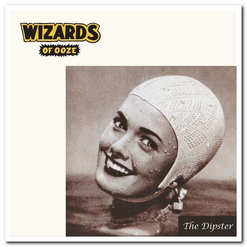 Wizards Of Ooze - The Dipster & Bambee! & Helga Schröder (1994-2017)