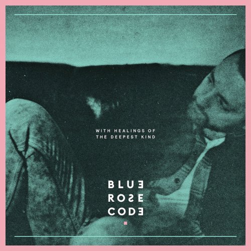Blue Rose Code - With Healings Of The Deepest Kind (2020)