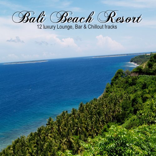 Bali Beach Resort (12 Luxury Lounge, Bar & Chillout Tracks) (2014)