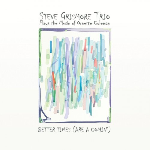 Steve Grismore Trio - Better Times (Are a Comin') (2020)