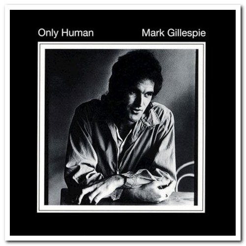 Mark Gillespie - Only Human & Sweet Nothing (1980/1981) [Remastered 2011]