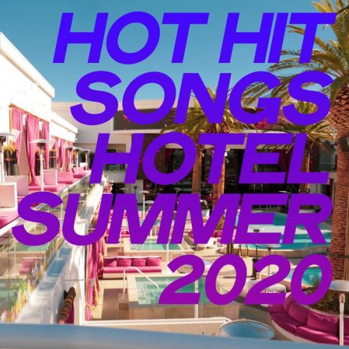 VA - Hot Hit Songs Hotel Summer 2020 (2020) [Hi-Res]