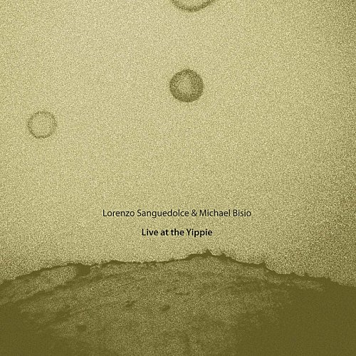 Lorenzo Sanguedolce & Michael Bisio - Live at the Yippie (2009)
