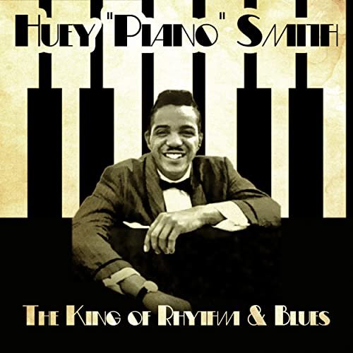Huey 'Piano' Smith - The King of Rhythm & Blues (Remastered) (2020)