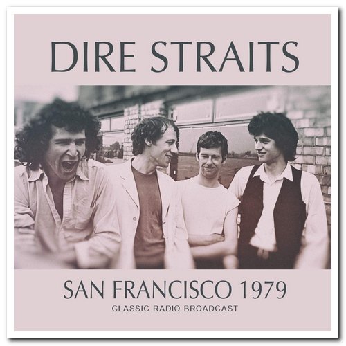 Dire Straits - San Francisco 1979: Classic Radio Broadcast (2018)