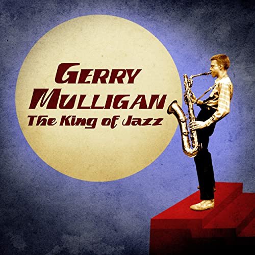 Gerry Mulligan - The King of Jazz (Remastered) (2020)