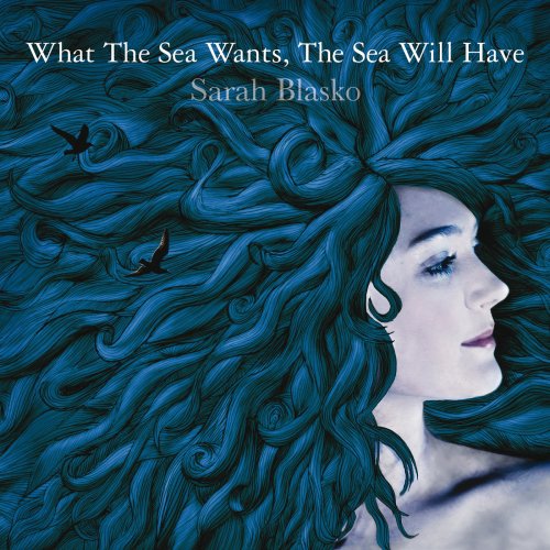 Sarah Blasko - What The Sea Wants, The Sea Will Have (2006)