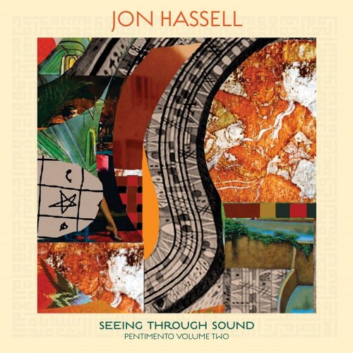 Jon Hassell - Seeing Through Sound (Pentimento Volume Two) (2020) [Hi-Res]