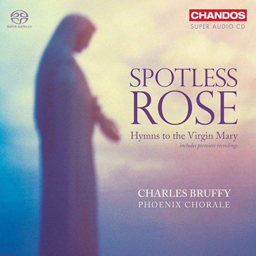 Charles Bruffy, Phoenix Chorale - Spotless Rose: Hymns to the Virgin Mary (2008)