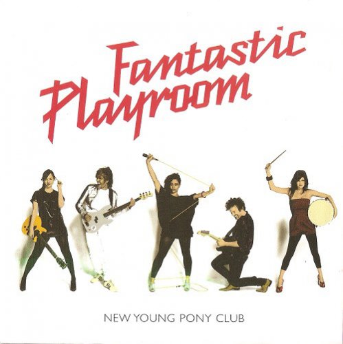 New Young Pony Club - Fantastic Playroom & The Optimist (2007/2010)
