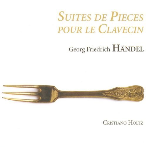 Cristiano Holtz - Handel - Suite de Pieces pour le Clavecin (2011)