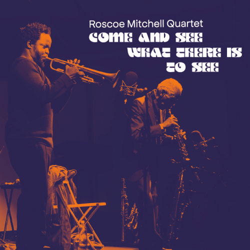 Roscoe Mitchell Quartet - Come & See What There Is To See (2020)