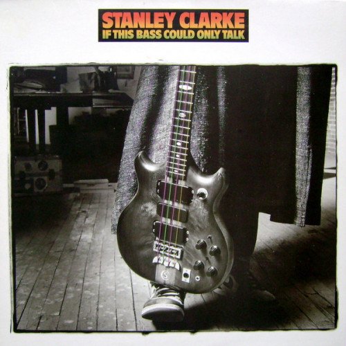 Stanley Clarke - If This Bass Could Only Talk (1988) [Vinyl]