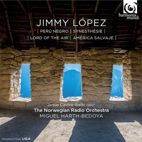 The Norwegian Radio Orchestra, Miguel Harth-Bedoya - Jimmy López - Perú Negro / Synesthésie / Lord of the Air / América Salvaje (2015)
